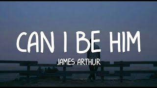 James Arthur - Can I Be Him (Lyrics)