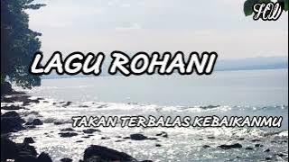 LAGU ROHANI KRISTEN // TAKAN TERBALAS KEBAIKANMU