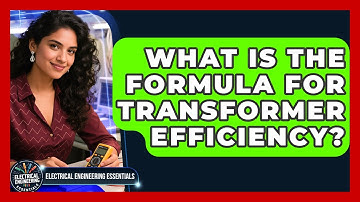 What Is The Formula For Transformer Efficiency? - Electrical Engineering Essentials