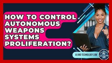 How To Control Autonomous Weapons Systems Proliferation? - AI and Technology Law