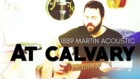 At Calvary by Reawaken Hymns (1889 Martin Acoustic...