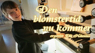 DEN BLOMSTERTID NU KOMMER med organist Elis Helenius