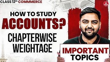 Class 12 Accounts Important Topics 2026 | High Weightage Chapters | Secret Study Tips