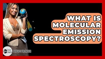 What Is Molecular Emission Spectroscopy? - Physics Frontier