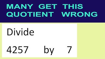 Divide     4257      by     7  many  get  this  quotient   wrong