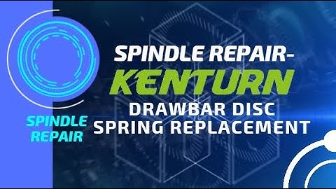 Spindle Repair-Drawbar Disc Spring Replacement