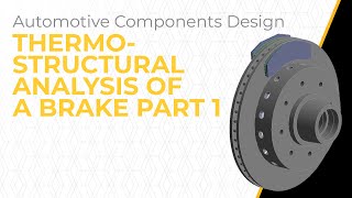 Thermo-Structural Analysis of a Brake Using Ansys Mechanical - Lesson 3, Part 1