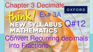 Ex#3a Q#12 | Convert Recurring Decimals into Fractions| Think New Syllabus Mathematics Book 1 