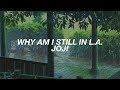 why am i still in l.a. ; joji (lyrics)