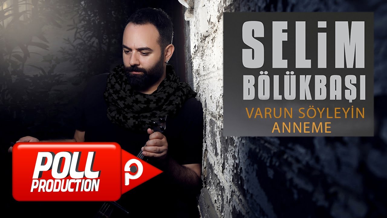 Selim Bölükbaşı - Varun Söyleyin Anneme auf YouTube ansehen