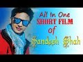 All in One || Short Films collection of Sandesh Shah