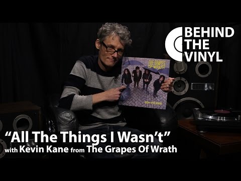 Behind The Vinyl: "All The Things I Wasn't" with Kevin Kane from The Grapes Of Wrath