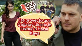 Ese proyecto que Cagatay  Ulusoy le insinuó a Hazal Kaya #feriha #hazalkaya #cagatayulusoy