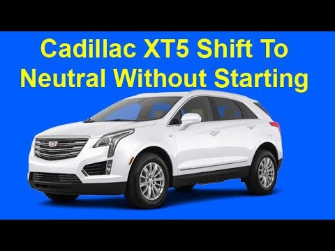 Cadillac XT5 Shift To Neutral Without Starting - YouTube