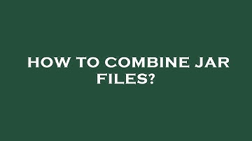 How to combine jar files?