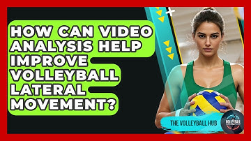 How Can Video Analysis Help Improve Volleyball Lateral Movement? - The Volleyball Hub