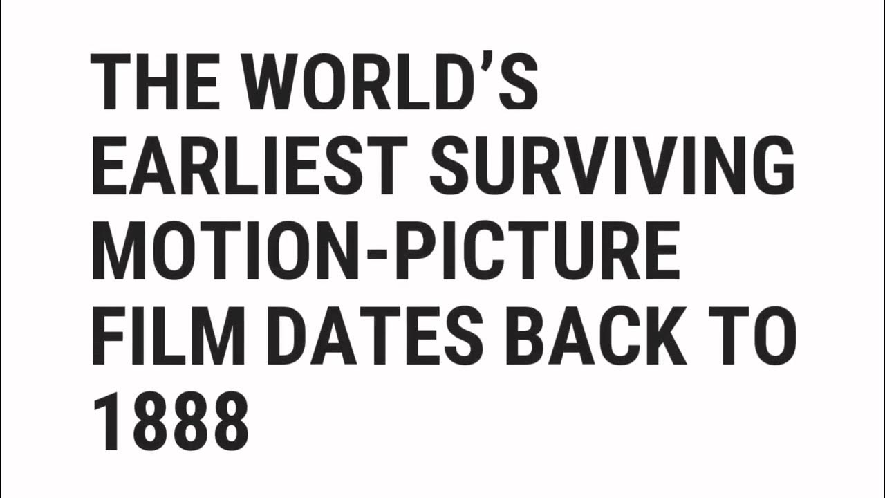 the-world-s-earliest-surviving-motion-picture-film-dates-back-to-1888