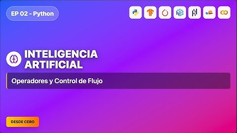 EP. 2 - Python - Operadores y Control de Flujo