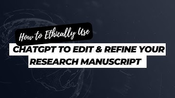 How to Ethically Use ChatGPT to edit and refine your research manuscript