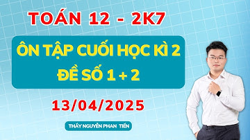 Toán 12 - Ôn tập cuối HK2 - Đề số 1 + 2 (Sgk Mới) || Toán Thầy Tiến