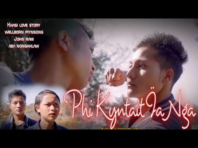 Phi_kyntait _ïa Nga/khasi love story welborn mynsong John rani aba nongkhlaw(1080p) kitrina nongrum class=