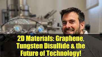2D Materials: Graphene, Tungsten Disulfide & the Future of Technology!