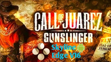 [Call Of Juarez Gun Slinger Test On Skyline Edge Emulator Latest Ver-16]