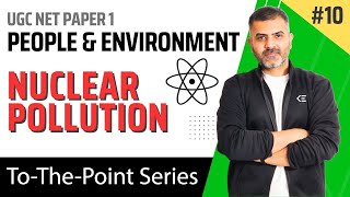 10. Nuclear Pollution - People & Environment | UGC NET Paper 1 | By Bharat Kumar