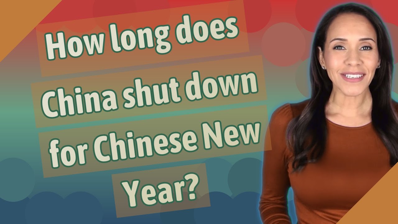 How Long Does China Shut Down For Chinese New Year YouTube How Long Does China Shut Down For Chinese New Year YouTube