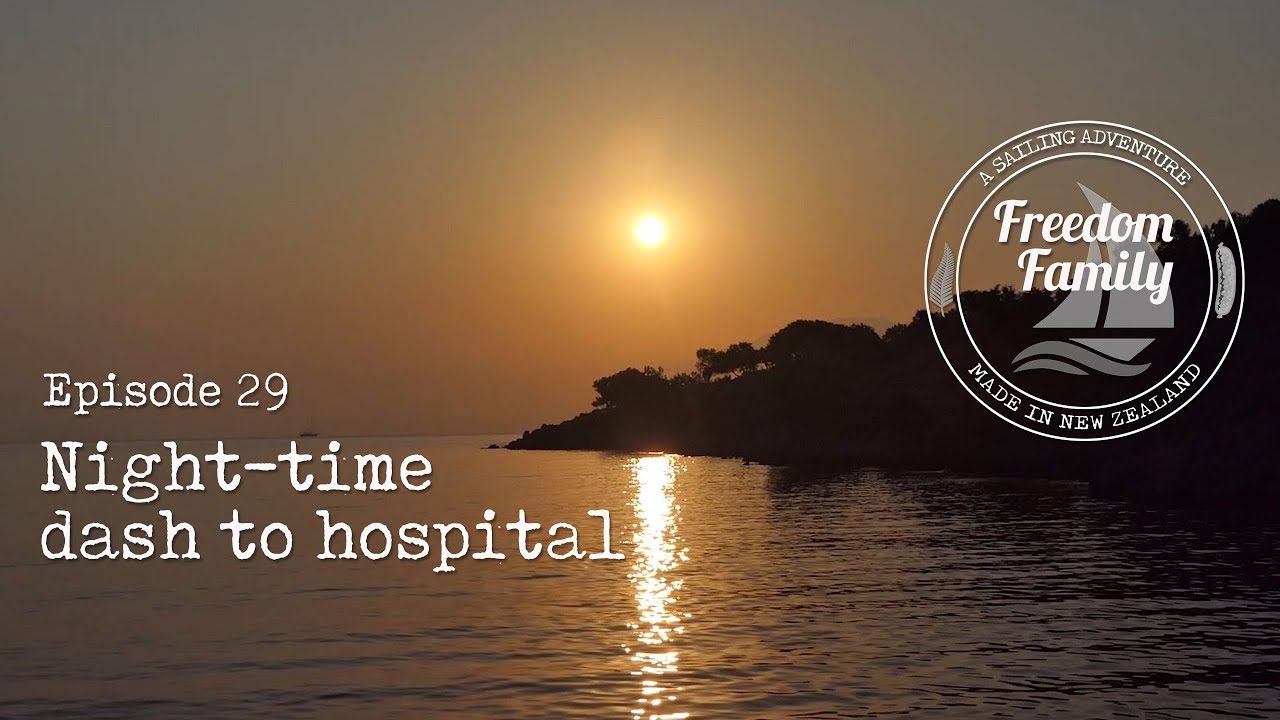 29. I Night-time dash to hospital I  Sailing Freedom Family