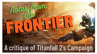 Notes from the Frontier: A Critique of Titanfall 2's Campaign