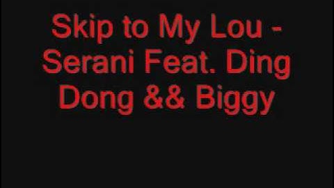 Skip to My Lou - Serani Feat. Ding Dong & Biggy