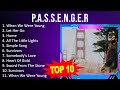 P . a . s . s . e . n . g . e . r 2023 MIX - Top 10 Best Songs - Greatest Hits - Full Album