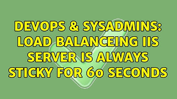 DevOps & SysAdmins: Load Balanceing IIS Server Is Always Sticky for 60 seconds (2 Solutions!!)