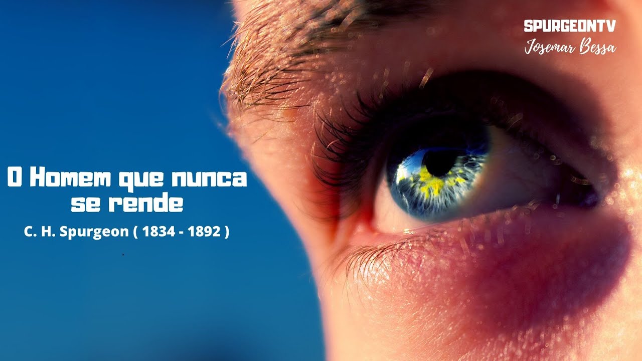 O homem que nunca se rende | C. H. Spurgeon ( 1834 - 1892 )