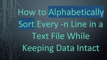 How to Alphabetically Sort Every -n Line in a Text File While Keeping Data Intact