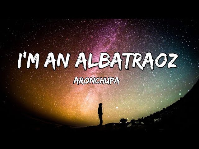 I'm an Albatraoz - AronChupa (Lyrics) | Fab Music class=