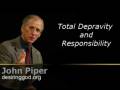 Total Depravity and Responsibility - John Piper