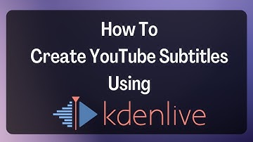 How To Create YouTube Subtitles Using Kdenlive