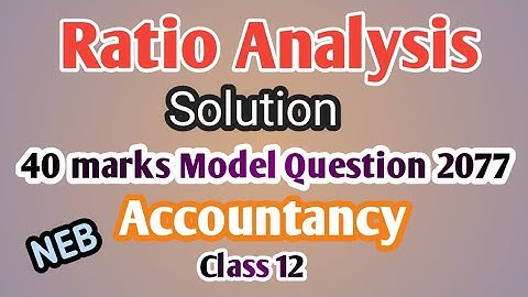 Ratio Analysis Solution(Q.N.8)||40 Marks Model Question 2077||Accountancy||Class 12||NEB