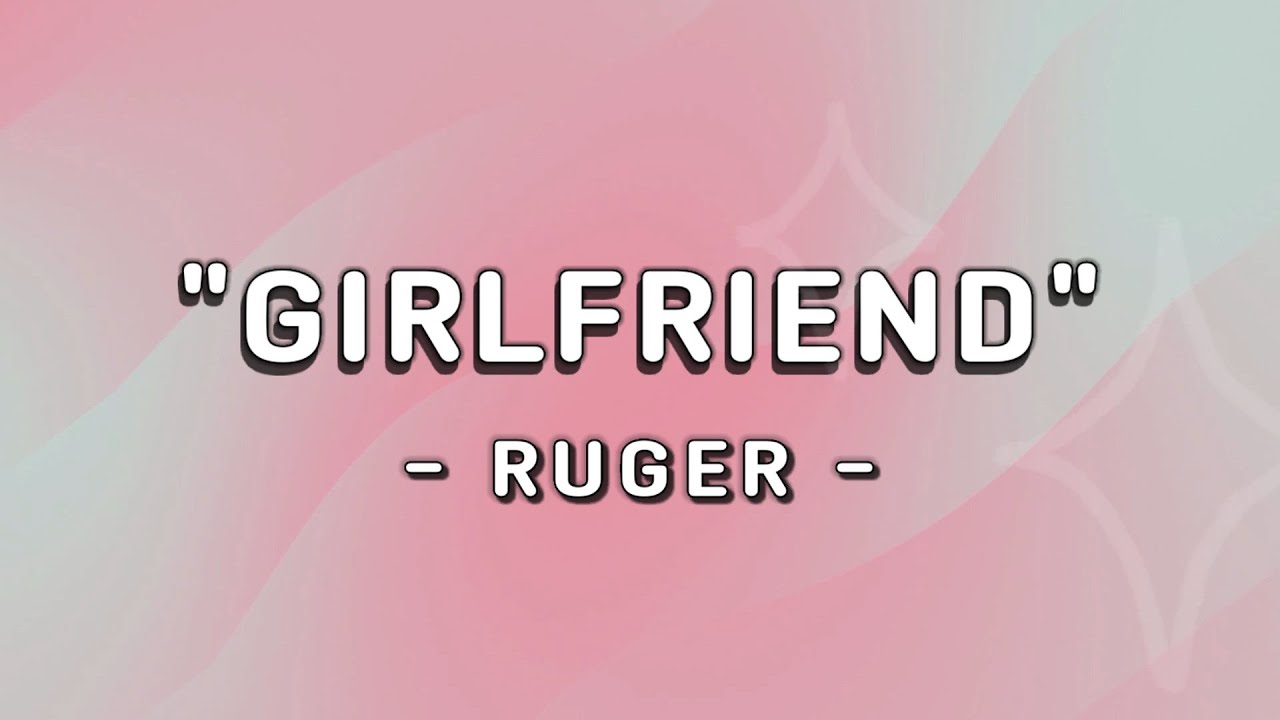 Ruger GIRLFRIEND (Lyrics) YouTube