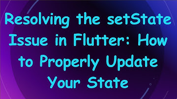 Resolving the setState Issue in Flutter: How to Properly Update Your State