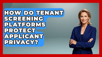 How Do Tenant Screening Platforms Protect Applicant Privacy? | Mastering Property Management News