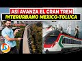 Así Avanza el Tren Interurbano Mexico - Toluca | Información Detallada