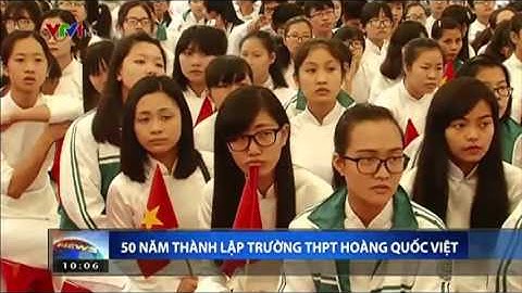 [VTV] Kỉ niệm 50 năm trường THPT Hoàng Quốc Việt - Mạo Khê - Quảng Ninh