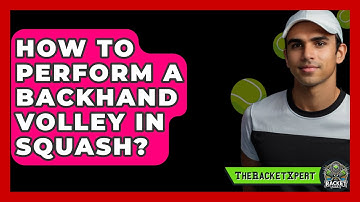 How To Perform A Backhand Volley In Squash? - The Racket Xpert