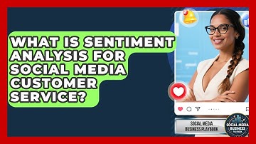 What Is Sentiment Analysis For Social Media Customer Service? - Social Media Business Playbook