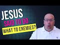 Jesus Said To Do What To My Enemies?