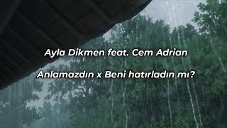 Ayla Dikmen feat. Cem Adrian - Anlamazdın x Beni hatırladın mı? Resimi