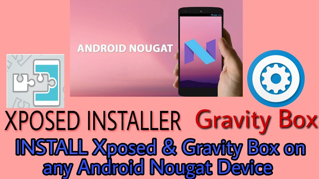 [INSTALL] Xposed framework and Gravity Box in any Android Nougat Device ...